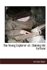 The Young Explorer Or, Claiming His Fortune