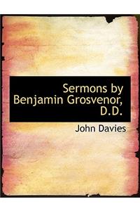 Sermons by Benjamin Grosvenor, D.D.