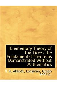 Elementary Theory of the Tides; The Fundamental Theorems Demonstrated Without Mathematics