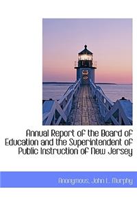 Annual Report of the Board of Education and the Superintendent of Public Instruction of New Jersey