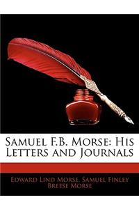 Samuel F.B. Morse: His Letters and Journals: His Letters and Journals