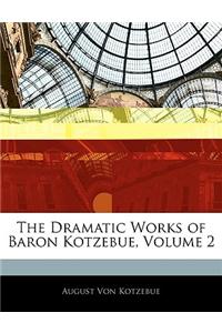 The Dramatic Works of Baron Kotzebue, Volume 2