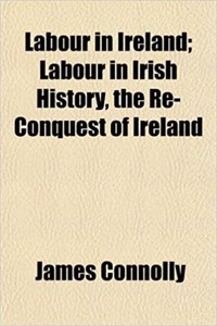 Labour in Ireland; Labour in Irish History, the Re-Conquest of Ireland