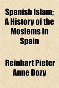 Spanish Islam; A History of the Moslems in Spain