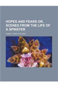 Hopes and Fears Or, Scenes from the Life of a Spinster