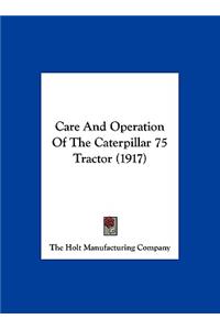 Care And Operation Of The Caterpillar 75 Tractor (1917)