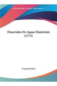 Dissertatio de Aquae Elasticitate (1773)