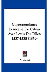 Correspondance Francaise de Calvin Avec Louis Du Tillet