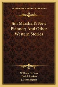 Jim Marshall's New Pianner; And Other Western Stories