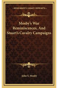 Mosby's War Reminiscences, And Stuart's Cavalry Campaigns