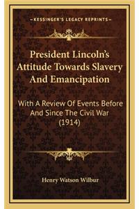 President Lincoln's Attitude Towards Slavery And Emancipation