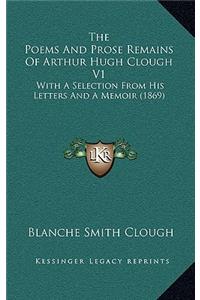 The Poems and Prose Remains of Arthur Hugh Clough V1