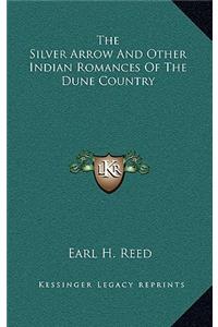 The Silver Arrow and Other Indian Romances of the Dune Country