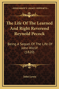 The Life of the Learned and Right Reverend Reynold Pecock: Being a Sequel of the Life of John Wiclif (1820)