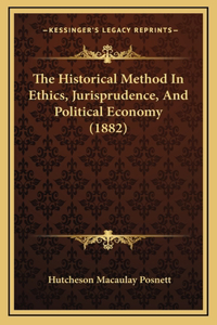The Historical Method In Ethics, Jurisprudence, And Political Economy (1882)