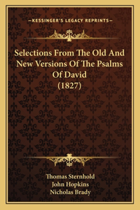 Selections From The Old And New Versions Of The Psalms Of David (1827)