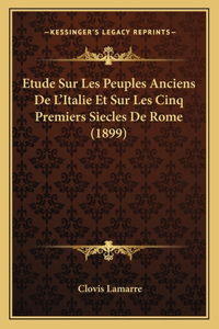 Etude Sur Les Peuples Anciens De L'Italie Et Sur Les Cinq Premiers Siecles De Rome (1899)