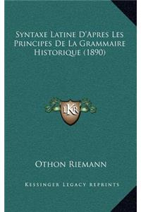 Syntaxe Latine D'Apres Les Principes De La Grammaire Historique (1890)