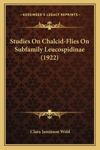 Studies On Chalcid-Flies On Subfamily Leucospidinae (1922)