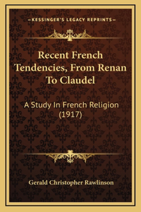 Recent French Tendencies, From Renan To Claudel