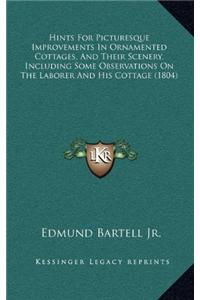 Hints For Picturesque Improvements In Ornamented Cottages, And Their Scenery, Including Some Observations On The Laborer And His Cottage (1804)