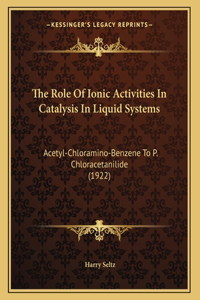 The Role Of Ionic Activities In Catalysis In Liquid Systems