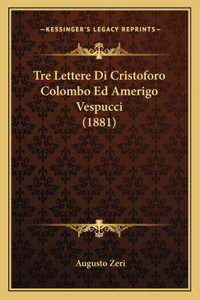 Tre Lettere Di Cristoforo Colombo Ed Amerigo Vespucci (1881)