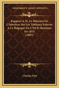 Rapport A M. Le Ministre de L'Interieur Sur Les Tableaux Enleves a la Belgique En 1794 Et Restitues En 1815 (1883)