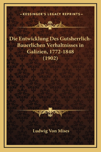 Entwicklung Des Gutsherrlich-Bauerlichen Verhaltnisses in Galizien, 1772-1848 (1902)