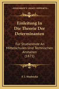 Einleitung In Die Theorie Der Determinanten: Fur Studierende An Mittelschulen Und Technischen Anstalten (1871)