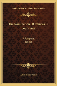 The Nomination Of Phineas C. Lounsbury