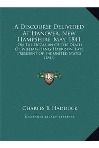A Discourse Delivered At Hanover, New Hampshire, May, 1841