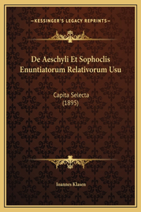 De Aeschyli Et Sophoclis Enuntiatorum Relativorum Usu