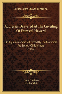 Addresses Delivered At The Unveiling Of Fremiet's Howard