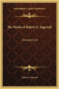 The Works of Robert G. Ingersoll