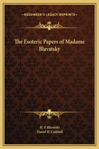 Esoteric Papers of Madame Blavatsky