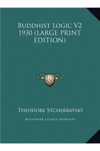 Buddhist Logic V2 1930 (LARGE PRINT EDITION)