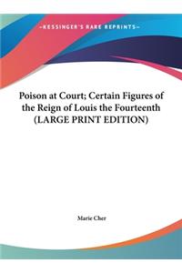 Poison at Court; Certain Figures of the Reign of Louis the Fourteenth