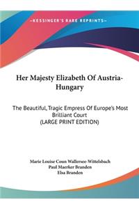 Her Majesty Elizabeth Of Austria-Hungary
