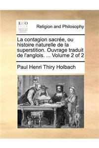 La Contagion Sacree, Ou Histoire Naturelle de La Superstition. Ouvrage Traduit de L'Anglois. ... Volume 2 of 2