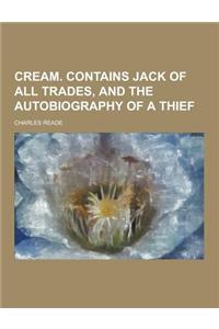 Cream. Contains Jack of All Trades, and the Autobiography of a Thief