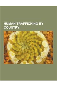 Human Trafficking by Country: Human Trafficking in the Philippines, Human Trafficking in Australia, Human Trafficking in the United States, Human Tr