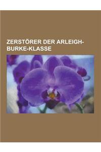 Zerstorer Der Arleigh-Burke-Klasse: Arleigh-Burke-Klasse, USS Cole, USS Hopper, USS Winston S. Churchill, USS the Sullivans, USS Arleigh Burke, USS Mc