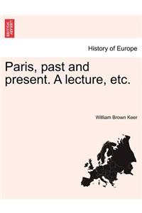 Paris, Past and Present. a Lecture, Etc.