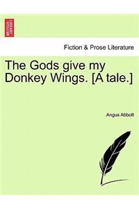 Gods Give My Donkey Wings. [A Tale.]