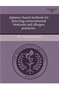 Aptamer-Based Methods for Detecting Environmental Biotoxins and Allergen Potencies