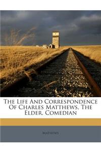 The Life And Correspondence Of Charles Matthews, The Elder, Comedian