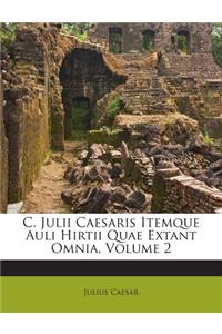 C. Julii Caesaris Itemque Auli Hirtii Quae Extant Omnia, Volume 2