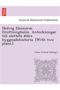 Hedvig Eleonoras Drottningholm. Anteckningar Till Slottets a Ldre Byggnadshistoria. [With Two Plans.]