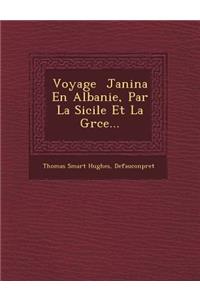 Voyage &#65533; Janina En Albanie, Par La Sicile Et La Gr&#65533;ce...